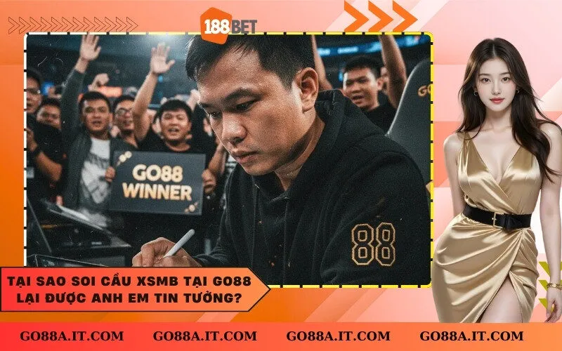 Tại sao Soi cầu XSMB tại Go88 lại được anh em tin tưởng